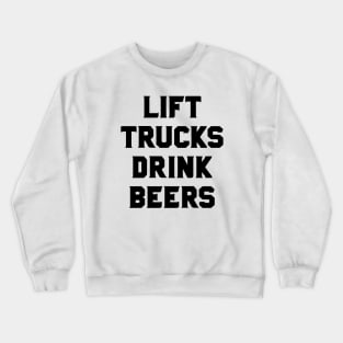 Lift Trucks Drink Beers Lifted Trucks Crewneck Sweatshirt